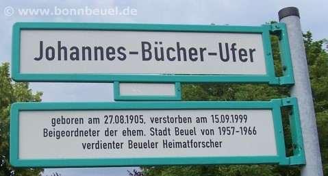 Johannes-Bücher-Ufer - geboren am 27.08.1905, gestorben, am 15.09.99, Beigeordneter der ehem. Stadt Beuel von 1957-1966, verdienter Heimatforscher